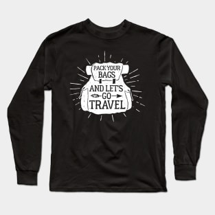 Pack Your Bags and Let's Go Travel, White Design Long Sleeve T-Shirt